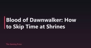 Blood of Dawnwalker: How to Skip Time at Shrines