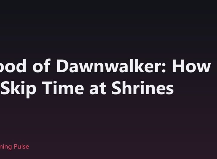 Blood of Dawnwalker: How to Skip Time at Shrines