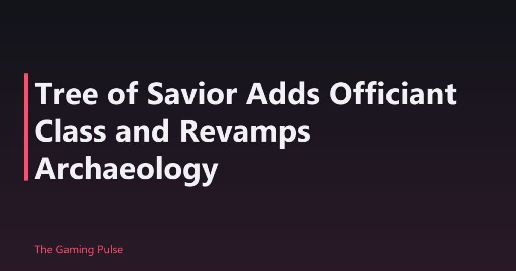 Tree of Savior Adds Officiant Class and Revamps Archaeology